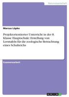 Projektorientierter Unterricht in der 8. Klasse Hauptschule: Erstellung von Lerntafeln f�r die zoologische Betrachtung eines Schulteichs 3638824047 Book Cover