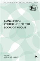The Conceptual Coherence of the Book of Micah (Journal for the Study of the Old Testament. Supplement Series, 322) 0567302873 Book Cover