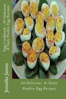 Egg Cookbook - 50 Delicious & Tasty Poultry Egg Recipes 1500938297 Book Cover