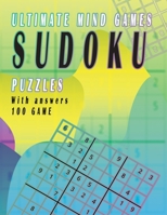 The Ultimate Mind Games: Sudoku Puzzles, 100 Games With Answers. 125 Pages, 6*9 in B09GJQ5PMF Book Cover