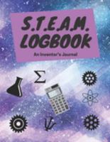 S.T.E.A.M. Logbook: A Scientifical, Mathematical, Engineering, Art & Technology Databook to Stimulate & Encourage the Creative Process 1691917346 Book Cover