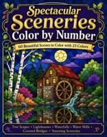 Spectacular Sceneries Color By Number: TREESCAPES, LIGHTHOUSES, WATERFALLS, WINDMILLS, COVERED BRIDGES, AND STUNNING SCENERY B0HCK31NHF Book Cover