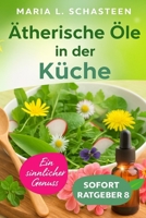 Ätherische Öle in der Küche: Ein sinnlicher Genuss (Sofort Ratgeber) (German Edition) 1731338236 Book Cover