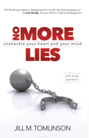 No More Lies: Unshackle Your Heart and Your Mind 1938624734 Book Cover