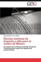 Efectos sísmicos de trayecto y sitio para el centro de México: Un estudio de la influencia del Eje Volcánico Transmexicano a partir de registros de sismos fuertes 3844348670 Book Cover