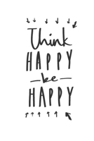 Think Happy Be Happy: Quotes, Sayings, Inspiration, Motivation 2020 Size 6x9 100 Pages Ruled 1654621323 Book Cover