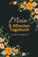 Mein 5-Minuten Tagebuch Dankbarkeitstagebuch: A5 Tagebuch mit motivierenden Zitaten f�r Dankbarkeit - 5- Minuten Tagebuch - Geschenk f�r Frauen Mama Oma Schwester Beste Freundin - Dankbarkeits Tagebuc 1080658424 Book Cover