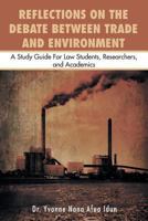 Reflections on the Debate Between Trade and Environment: A Study Guide for Law Students, Researchers, and Academics 1493139150 Book Cover