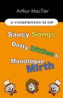 A Compendium of Saucy Songs, Dotty Ditties and Monologue Mirth 1906206597 Book Cover