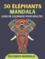50 Éléphants mandala livre de coloriage pour adultes: Livre de coloriage pour adultes pour le soulagement du stress et la relaxation, Livres de colori B08VYFJVC9 Book Cover