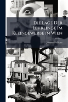 Die Lage Der Lehrlinge Im Kleingewerbe In Wien (1900) 1147520313 Book Cover