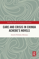 Care and Crisis in Chinua Achebe's Novels 1032746645 Book Cover