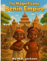 The Magnificent Benin Empire: Discover Africa’s Great Empires (The Kingdoms Forgotten) B0FRY655VX Book Cover