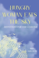 Hungry Woman Eats the Sky: Devotions for the Starved B0FLVKXRS1 Book Cover