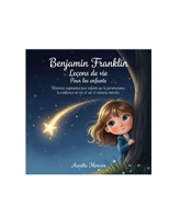Benjamin Franklin Leçons de vie Pour les enfants: Histoires inspirantes pour enfants sur la persévérance, la confiance en soi et les valeurs morales (French Edition) B0H1Q4SB8L Book Cover