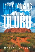 Life Changing Walks round Uluru 1669882160 Book Cover