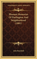 Pleasant Memories Of Darlington And Neighborhood 1120676177 Book Cover
