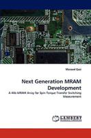 Next Generation MRAM Development: A 4kb MRAM Array for Spin Torque Transfer Switching Measurement 3838351924 Book Cover