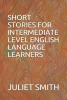 SHORT STORIES FOR INTERMEDIATE LEVEL ENGLISH LANGUAGE LEARNERS 1520152663 Book Cover