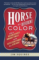Horse of a Different Color: A Tale of Breeding Geniuses, Dominant Females, and the Fastest Derby Winner Since Secretariat 1586481800 Book Cover