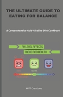 The Ultimate Guide to Eating for Balance: A Comprehensive Acid-Alkaline Diet Cookbook - 5.5*8.5 B0BV1K51JQ Book Cover