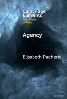 Agency (Elements in Philosophy of Mind) 100957194X Book Cover