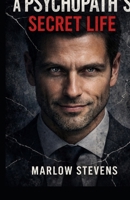 A PSYCHOPATH'S SECRET LIFE: The Mind Of A Killer B0GQL2LPTM Book Cover