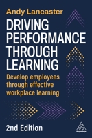 Driving Performance Through Learning: Develop Employees Through Effective Workplace Learning 1398629286 Book Cover