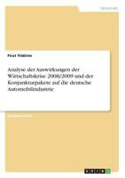 Analyse der Auswirkungen der Wirtschaftskrise 2008/2009 und der Konjunkturpakete auf die deutsche Automobilindustrie 3668571678 Book Cover