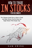 How to trade in stock for beginners: THE ULTIMATE GUIDE TO START TRADING AND MAKING MONEY FAST BY SELECTING THE RIGHT MARKET WITH SIMPLE TIPS. LEARN HOW TO BUY LOW AND SELL HIGH TO GET PROFIT. B08HGTSXTP Book Cover