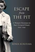 Escape from the Pit: A Woman's Resistance in Nazi-Occupied Poland, 1939-1943 1438494777 Book Cover