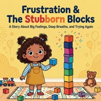 Frustration & The Stubborn Blocks: A Story About Big Feelings, Deep Breaths, and Trying Again (The Social-Emotional Little Monsters) B0GW6433DY Book Cover