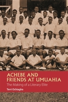 Achebe and Friends at Umuahia: The Making of a Literary Elite 1847011969 Book Cover