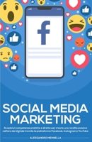 Social Media Marketing: Acquisisci competenze pratiche e dirette per creare una rendita passiva nell'era del digitale tramite le piattaforme Facebook, Instagram e YouTube 1801544360 Book Cover