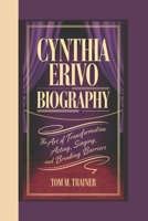 CYNTHIA ERIVO BIOGRAPHY: The Art of Transformation – Acting, Singing, and Breaking Barriers B0F1SWS65P Book Cover
