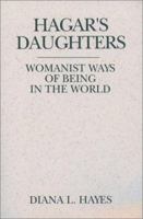 Hagar's Daughters: Womanist Ways of Being in the World (Madeleva Lecture in Spirituality : 1995) 0809135639 Book Cover