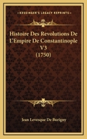 Histoire Des Revolutions De L’Empire De Constantinople V3 (1750) 1104763540 Book Cover