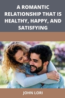 A romantic relationship that is healthy, happy and satisfying B09T6X3PCX Book Cover