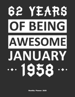 62 Years Of Being Awesome January 1958 Monthly Planner 2020: Calendar / Planner Born in 1958, Happy 62nd Birthday Gift, Epic Since 1958 1655407589 Book Cover