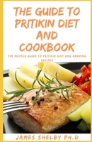 The Guide to Pritikin Diet and Cookbook: THE MASTER GUIDE TO PRITIKiN DIET AND AMAZING RECIPES B08NDT3D5G Book Cover