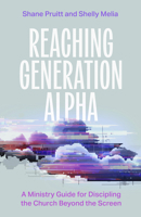 Reaching Generation Alpha: A Ministry Guide for Discipling the Church Beyond the Screen B0FQH9W4BH Book Cover