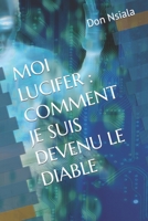 MOI LUCIFER : COMMENT JE SUIS DEVENU LE DIABLE B0B6XX8CY9 Book Cover