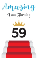 Amazing!!!! I am Turning 59: Notebook - Best gift for Birthday 1673418554 Book Cover