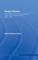 Quaker Women: Emotional Life, Memory and Radicalism in the Lives of Women Friends, 1800-1920 (Women's and Gender History ) 0415281431 Book Cover