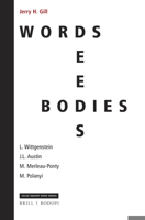 Words, Deeds, Bodies: J. L. Austin, Wittgenstein, Merleau-Ponty, and Michael Polanyi : J. L. Austin, Wittgenstein, Merleau-Ponty, and Michael Polanyi 9004412352 Book Cover