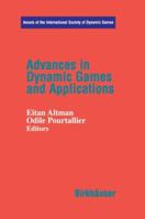 Advances in Dynamic Games and Applications (Annals of the International Society of Dynamic Games) (v. 6) 0817642021 Book Cover