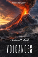 I know everything about volcanoes: A journey to the heart of the Earth's fire B0H5K5QJDL Book Cover