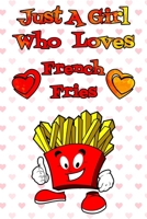 Just A Girl Who Loves French Fries: A Notebook For Girls 1660301084 Book Cover