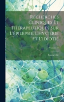 Recherches Cliniques Et Thérapeutiques Sur L'épilepsie, L'hystérie Et L'idiotie; Volume 24 1020285451 Book Cover