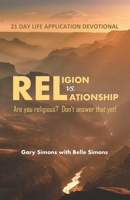 Religion vs. Relationship 21 Day Devotional: Are you religious? Don't answer that yet! B09BGKKDNF Book Cover
